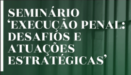 fb-seminario-execucao-penal-desafios-atuacoes-estrategicas
